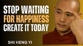 Stop Waiting for Happiness &ndash; Create It Today 🌱Happiness Is Not a Destination shi heng yi