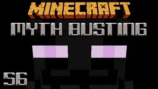 Enderman Revisited [Minecraft Myth Busting 56]