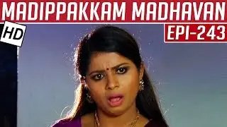 Madippakkam Madhavan | Epi 243 | 18/12/2014 | Kalaignar TV