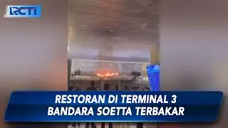 Area Terminal 3 Bandara Soekarno-Hatta Terbakar, Api Berasal dari Sebuah Restoran - SIP 02/09