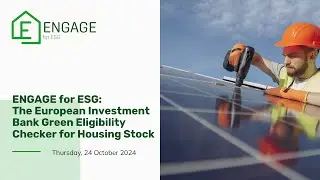 ENGAGE for ESG The European Investment Bank Green Eligibility Checker for Housing Stock