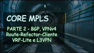 Configurando um CORE MPLS - BGP, VPNv4, VRF, VRF-LITE - PARTE 2