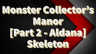 Last Cloudia | Aldana Monster Collector's Manor Part 2 - Skeleton |  NP Ryken