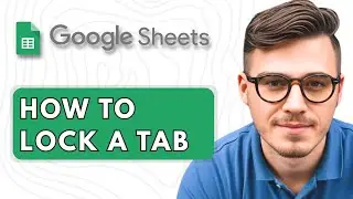 How to Lock a Tab in Google Sheets [2025 Guide]