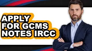 How to Apply for Gcms Notes Ircc (full Guide)
