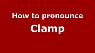 How to Pronounce Clamp - PronounceNames.com