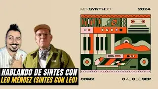 Hablando de Sintes con Leo Méndez [Mexsynthco 2024]