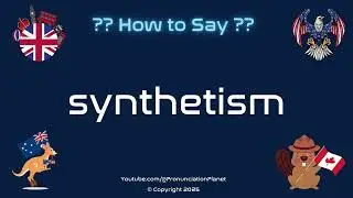 🎨 🔬 How to Pronounce synthetism? (CORRECTLY) | Pronunciation Planet