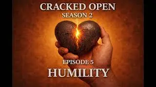 Cracked Open Season 2 Episode 5 Humility