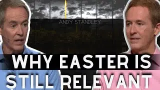 Community Church - Why Easter Is Still Relevant | ANDY STANLEY 2023