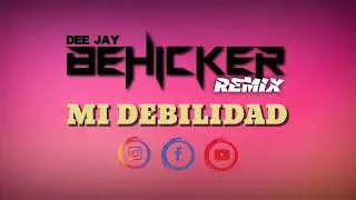 MI DEBILIDAD (REMIX) ✔ DJ BEHICKER