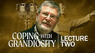 Coping With Grandiosity | Lecture Two | Neo-Jungian Dr. Robert Moore
