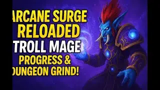 Arcane Surge Reloaded &ndash; Troll Mage Progress & Dungeon Grind!