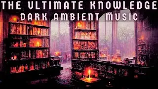 The Ultimate Knowledge, Atmospheric Dark Ambient Music for Learning