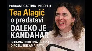 Odjeci Čehova u drami Daleko je Kandahar | Tea Alagić | Casting podcast HNK Split #29