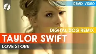 Taylor Swift - Love Story (Digital Dog Remix)
