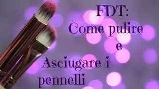 FDT: Come pulire e asciugare i pennelli♡
