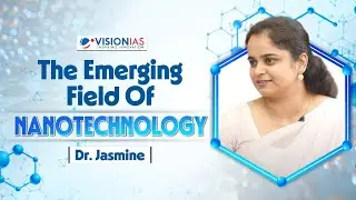 The Emerging Field of Nanotechnology || Dr. Jasmine || VisionIAS