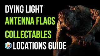 Dying Light All Antenna Flags Collectibles Locations Guide (2/2 Flags Collectables)