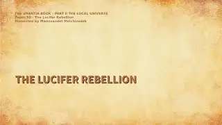 The Urantia Book Paper 53 - THE LUCIFER REBELLION