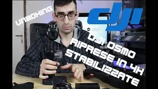 UNBOXING DJI OSMO -  RIPRESE IN 4K STABILIZZATE