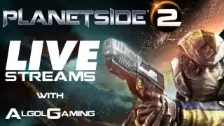 Planetside 2 - Live Streams with AlgolGaming - #8 w/ The SEATgamers - New TR character