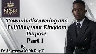 Towards Discovering and Fulfilling your Kingdom Purpose| Part 1