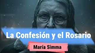 🙏🔥 ⟦7 de 15⟧ María Simma y las Almas del Purgatorio: La Confesión y el Rosario.