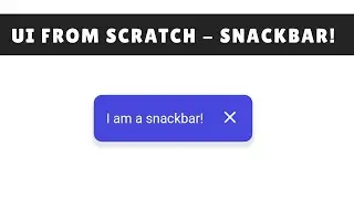 UI from Scratch - Snackbar!