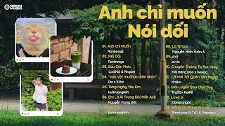 Anh chỉ muốn sống giữa cuộc đời chật hẹp mà không va chạm ai, Nói Dối|List nhạc GenZ Hot Chill Viral