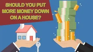 Should You Put More Money Down On A House?