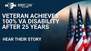 Veteran Achieves 100% VA Disability After 25 Years | Berry Law