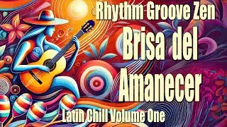 Brisa del Amanecer (Breeze of Dawn): Awakening Peace - Rhythm Groove Zen