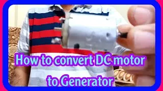 How to Convert DC motor in to Generator