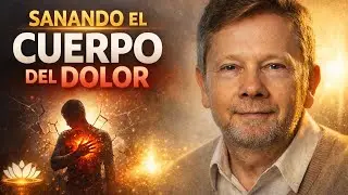 SANACI&Oacute;N INTERIOR real 🌱 Lib&eacute;rate del CUERPO del DOLOR y del PASADO | Eckhart Tolle