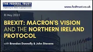 Brexit: Macron's Vision and the Northern Ireland Protocol