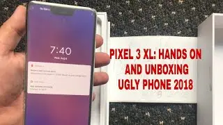 PIXEL 3 XL HANDS ON AND UNBOXING : UGLY AS HELL