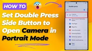 📸 Galaxy S25/S25+/Ultra: How to Set Double Press Side Button to Open Camera in Portrait Mode