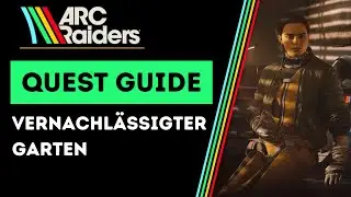 ARC Raiders - Vernachl&auml;ssigter Garten - Quest Guide Deutsch (Schnell & Einfach erkl&auml;rt)