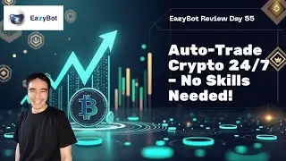 EazyBot Review Day 55: This Crypto Bot Trades for You 24/7 (No Experience Needed!)