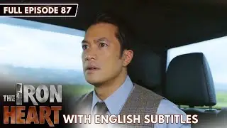 [ENG SUB] The Iron Heart | Full Episode 87