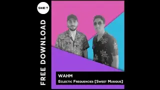 FREE DL : WAHM - Eclectic Frequencies (Original Mix) [Sweet Musique]