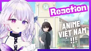 【Reaction】ANIME VIỆT NAM ĐẦU TI&Ecirc;N 7.1.111