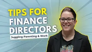 12 Tips for Finance Directors Juggling Parenting & Work