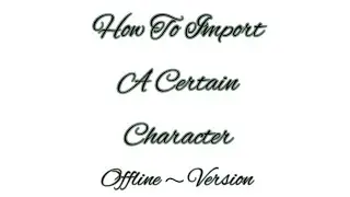 How To Import A Certain Character - Offline Version (Tutorial) || Runee
