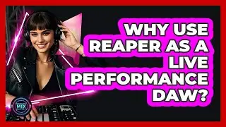 Why Use Reaper As A Live Performance DAW? - Electronic Mix Masters