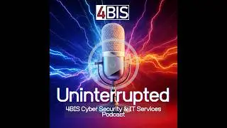 4BIS Uninterrupted: Welcome to the Cybersecurity & IT Podcast
