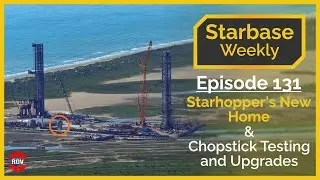 Starbase Weekly, Эпизод 131: Новый дом Стархоппера, тестирование и улучшения Chopstick!