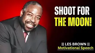 SHOOT FOR THE MOON! || BEST MOTIVATIONAL SPEECH BY LES BROWN