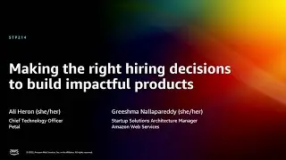 AWS re:Invent 2022 - Making the right hiring decisions to build impactful products (STP214)